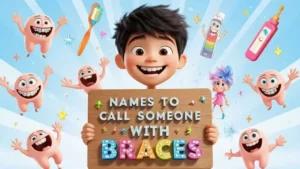 names to call someone with braces