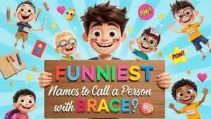 funniest names to call a person with braces