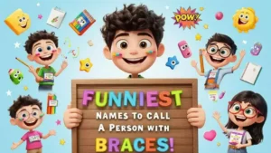 funniest names to call a person with braces